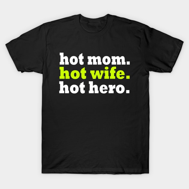 HOT MOM HOT WIFE HOT HERO T-Shirt by Seven Spirit